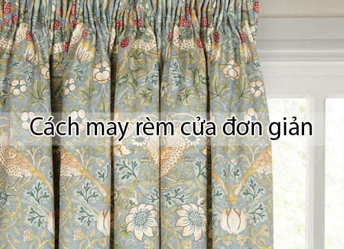 Hướng dẫn cách tự may rèm cửa đơn giản nhất ai cũng làm được