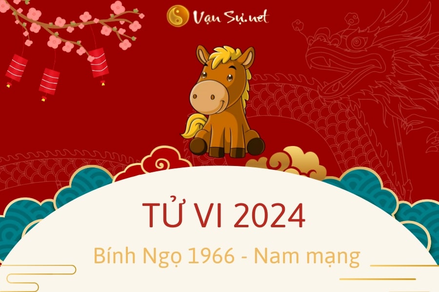 Tử Vi Tuổi Bính Ngọ 1966 Năm 2024 – Nam Mạng