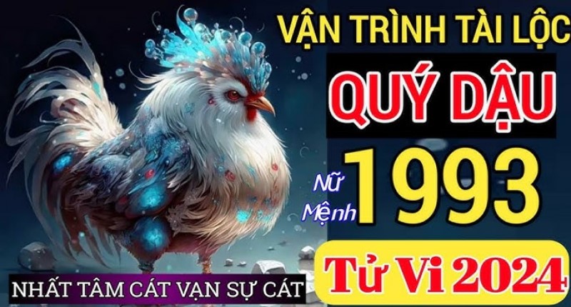 Chi tiết tử vi tuổi Quý Dậu năm 2024 nữ mạng sinh năm 1993