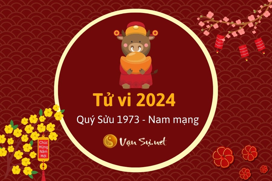 Tử Vi Tuổi Quý Sửu 1973 Năm 2024 – Nam Mạng