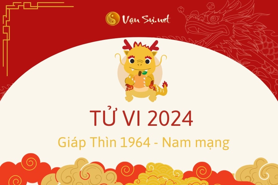 Tử Vi Tuổi Giáp Thìn 1964 Năm 2024 - Nam Mạng
