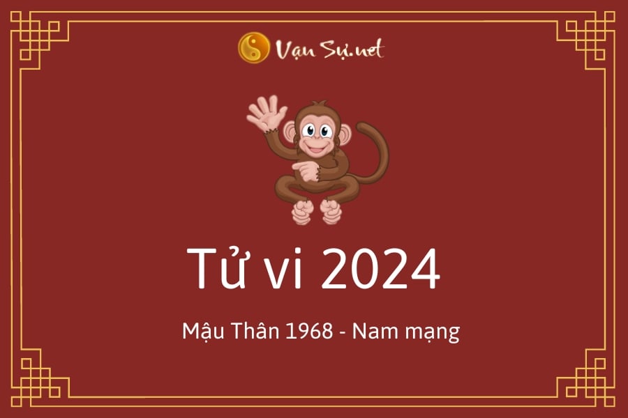 Tử Vi Tuổi Mậu Thân 1968 Năm 2024 – Nam Mạng