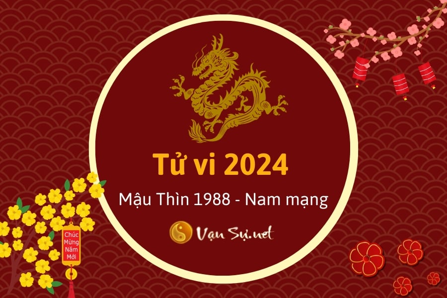 Tử Vi Tuổi Mậu Thìn 1988 Năm 2024 – Nam Mạng
