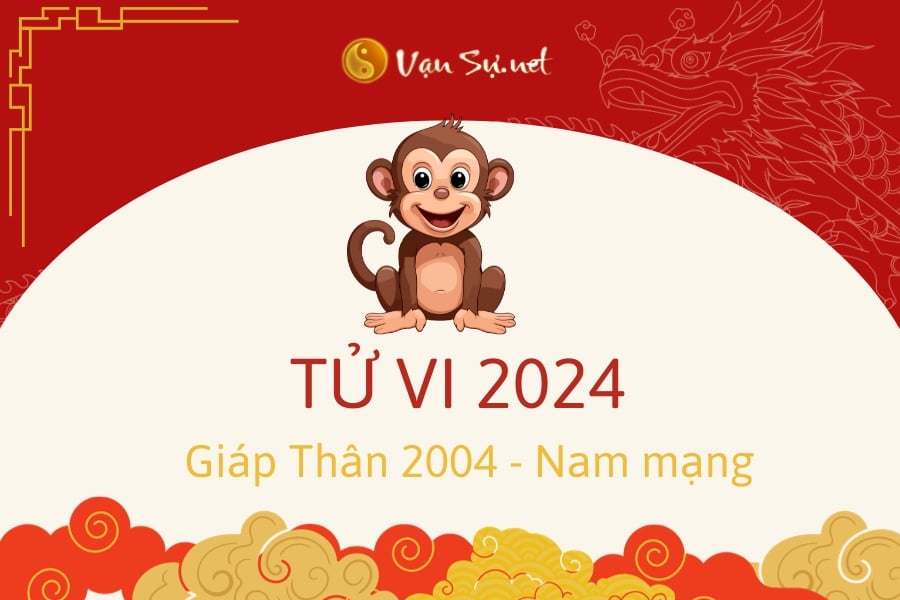 Tử Vi Tuổi Giáp Thân 2004 Năm 2024 – Nam Mạng