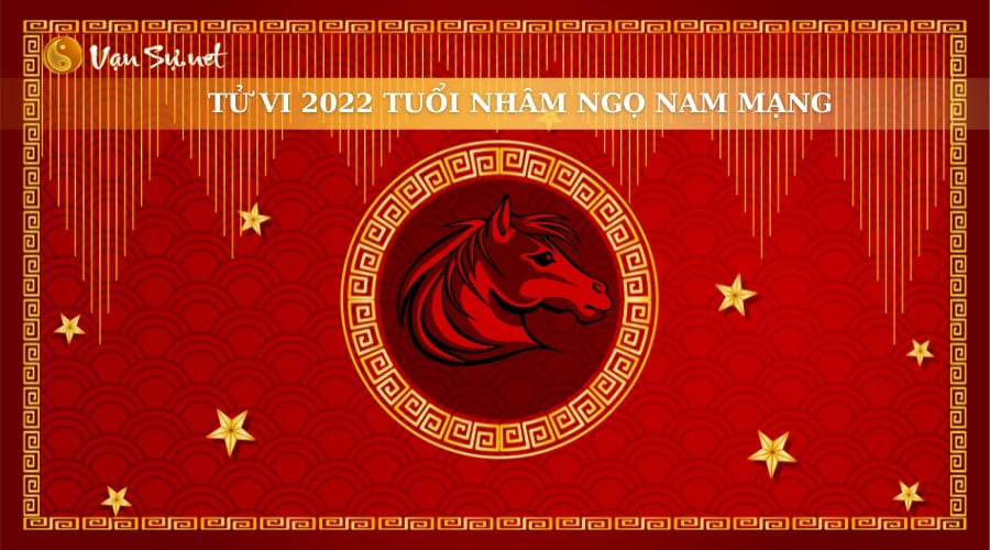 Tử Vi Tuổi Nhâm Ngọ Năm 2022 - Nam Mạng 2002 Chi Tiết
